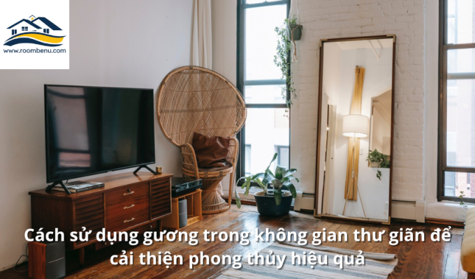 Cách sử dụng gương trong không gian thư giãn để cải thiện phong thủy hiệu quả