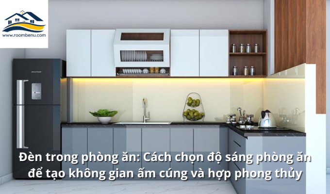 Đèn trong phòng ăn: Cách chọn độ sáng phòng ăn để tạo không gian ấm cúng và hợp phong thủy