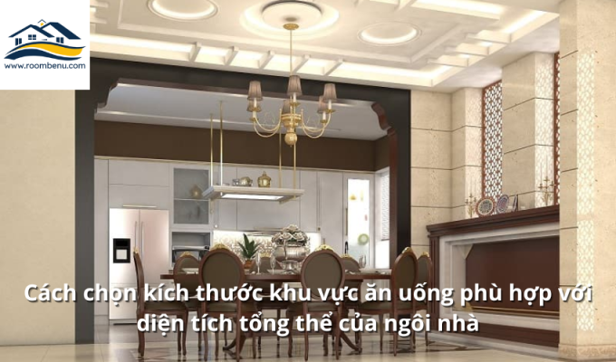 Cách chọn kích thước khu vực ăn uống phù hợp với diện tích tổng thể của ngôi nhà