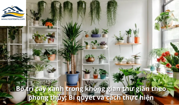 Bố trí cây xanh trong không gian thư giãn theo phong thủy: Bí quyết và cách thực hiện