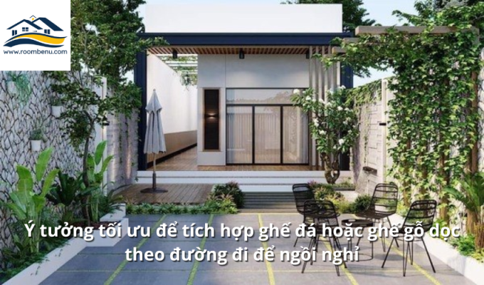 Ý tưởng tối ưu để tích hợp ghế đá hoặc ghế gỗ dọc theo đường đi để ngồi nghỉ