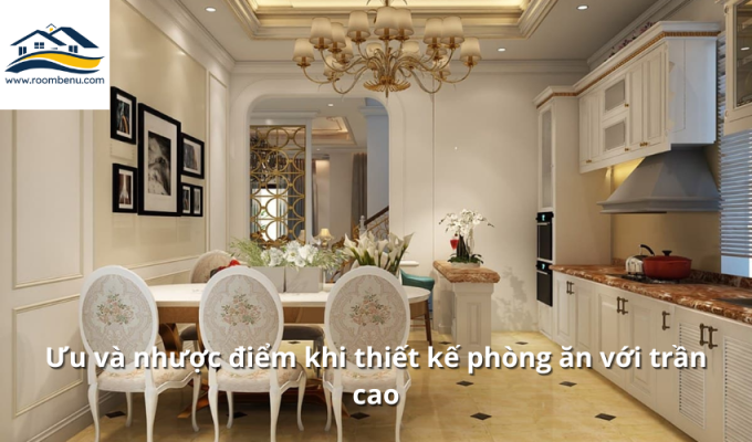 Ưu và nhược điểm khi thiết kế phòng ăn với trần cao