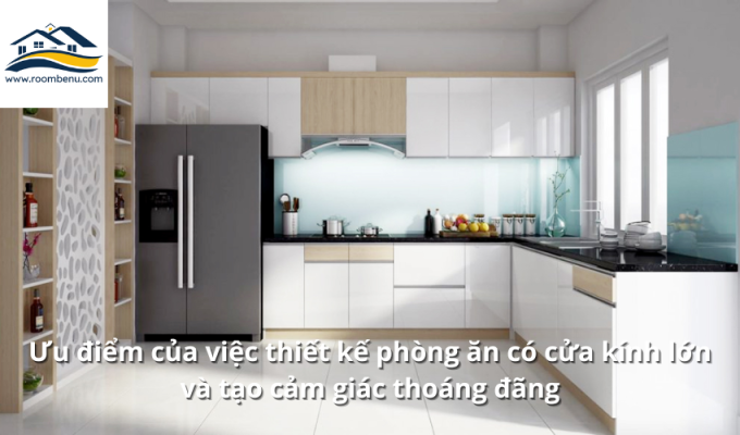 Ưu điểm của việc thiết kế phòng ăn có cửa kính lớn và tạo cảm giác thoáng đãng