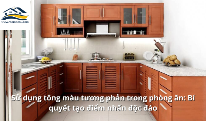 Sử dụng tông màu tương phản trong phòng ăn: Bí quyết tạo điểm nhấn độc đáo